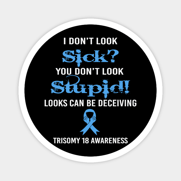 I Dont Lock Sick You Dont Look Stupid Looks Deceiving Trisomy 18 Awareness Light Blue Ribbon Warrior Magnet by celsaclaudio506